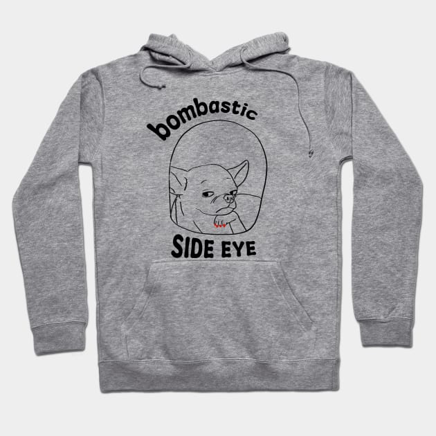 Dog Bombastic Side Eye Hoodie by TwoBrosDepressed